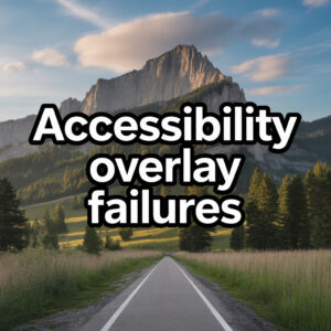 Uncovering Accessibility Overlay Failures: Reimagining Our Approach Step by Step