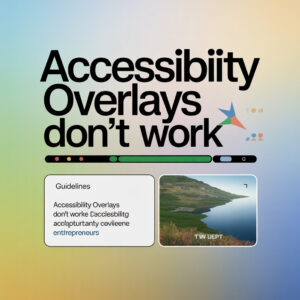 The Risks of Ignoring Accessibility: Why Accessibility Overlays Don't Work for Businesses